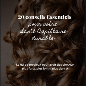 Ebook 20 conseils essentiels pour votre santé capillaire!